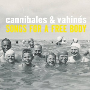 Cannibales-Vahinés-Songs-for-a-free-body